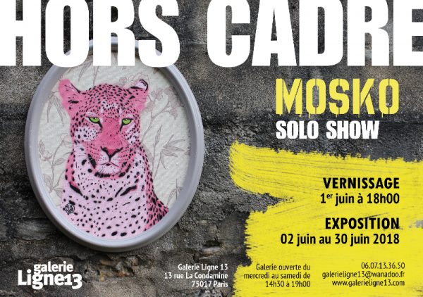 Mosko Solo Show : HORS CADRE - Juin Galerie Ligne 13